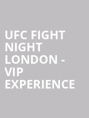 UFC Fight Night London - VIP Experience at O2 Arena